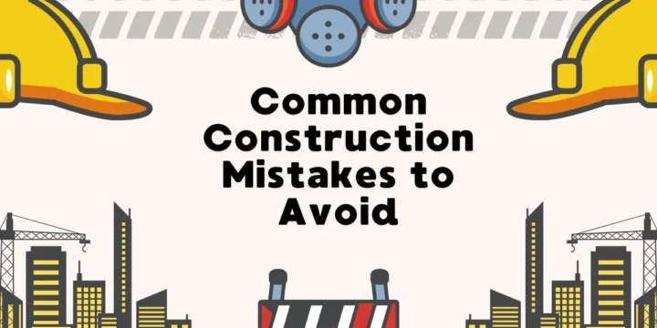 Common Construction Mistakes to Avoid
