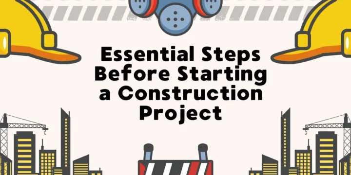 Essential Steps Before Starting a Construction Project