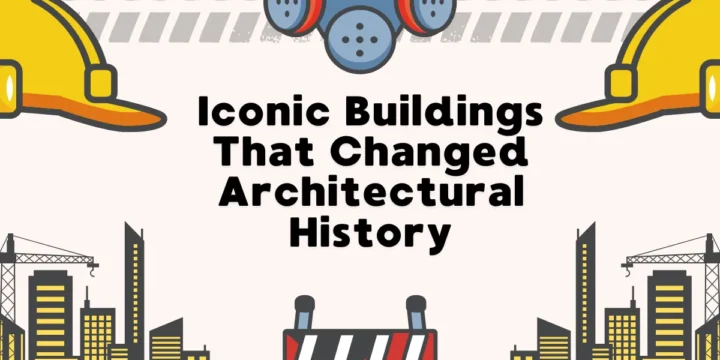 Iconic Buildings That Changed Architectural History