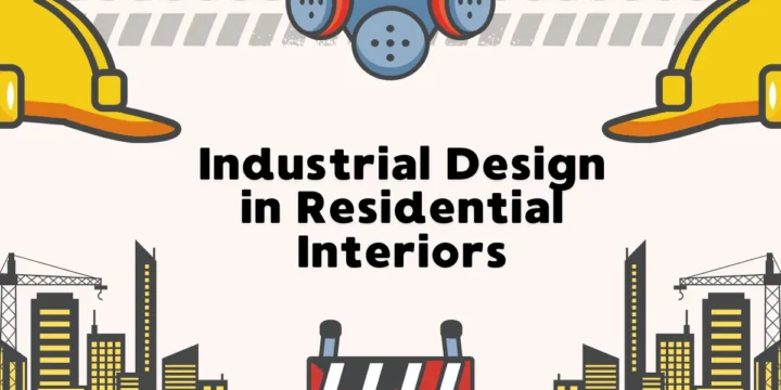 Industrial Design in Residential Interiors