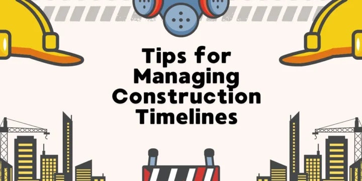 Tips for Managing Construction Timelines